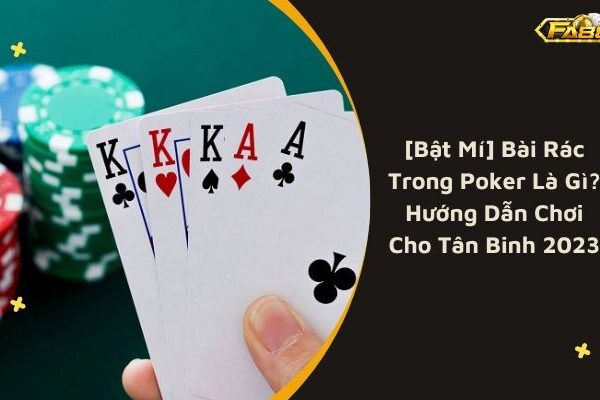[Bật Mí] Bài Rác Trong Poker Là Gì? Hướng Dẫn Chơi Cho Tân Binh 2023